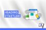 SEO Uyumlu Başlık Etiketleri Nasıl Oluşturulur?